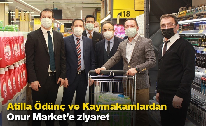 Atilla Ödünç ve Kaymakamlardan Onur Market’e ziyaret