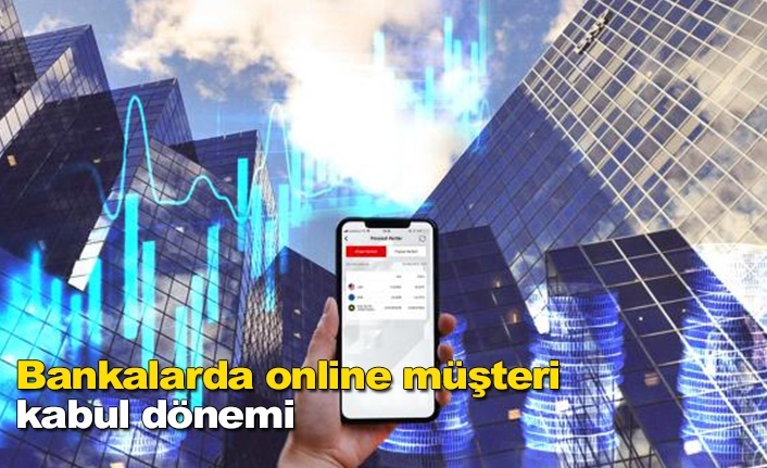 Bankalar, online müşteri kabul edecek