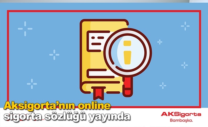 Aksigorta’nın online sigorta sözlüğü yayında